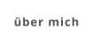 über mich